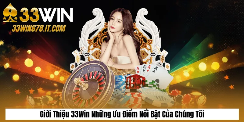 Giới Thiệu 33Win Những Ưu Điểm Nổi Bật Của Chúng Tôi
