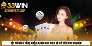 Bật Mí Cách Đăng Nhập 33Win Đơn Giản Và Dễ Hiểu Cho Newbie