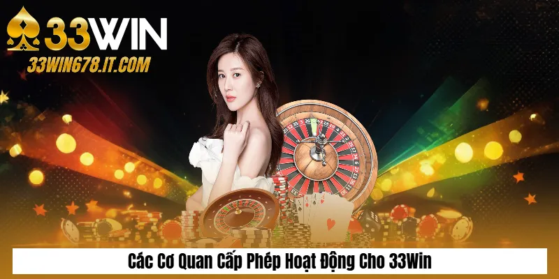 Giấy Phép Kinh Doanh 2 Các Cơ Quan Cấp Phép Hoạt Động Cho 33Win