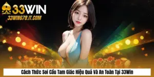 Cách Thức Soi Cầu Tam Giác Hiệu Quả Và An Toàn Tại 33Win
