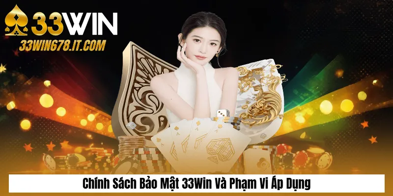 Chính Sách Bảo Mật 33Win Và Phạm Vi Áp Dụng