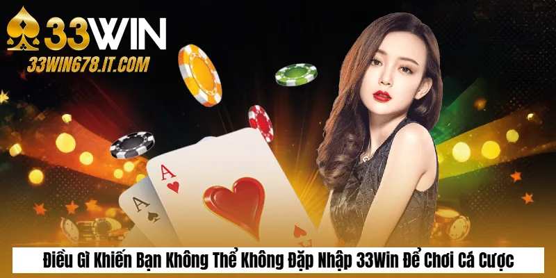 Tải App 33Win APK/iOS Mới Nhất – Hướng Dẫn Chi Tiết 5 Điều Gì Khiến Bạn Không Thể Không Đặp Nhập 33Win Để Chơi Cá Cược