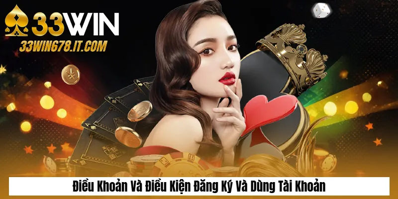 Điều Khoản Và Điều Kiện Đăng Ký Và Dùng Tài Khoản