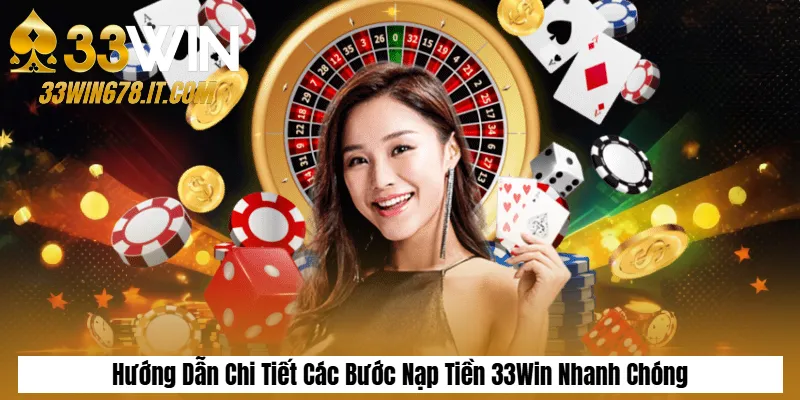 Hướng Dẫn Chi Tiết Các Bước Nạp Tiền 33Win Nhanh Chóng