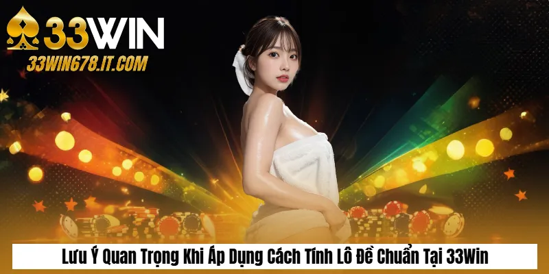 Tìm Hiểu Về Lô Xiên: Cách Chơi & Soi Cầu Dễ Trúng 5 Lưu Ý Quan Trọng Khi Áp Dụng Cách Tính Lô Đề Chuẩn Tại 33Win