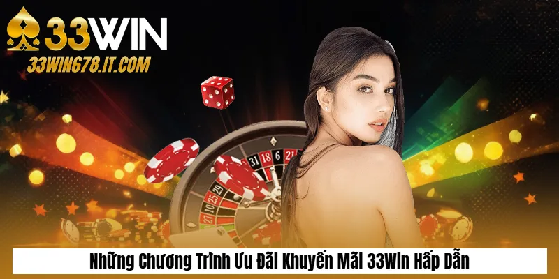 Những Chương Trình Ưu Đãi Khuyến Mãi 33Win Hấp Dẫn