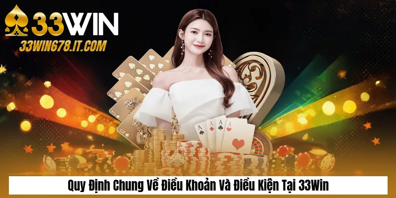 Quy Định Chung Về Điều Khoản Và Điều Kiện Tại 33Win