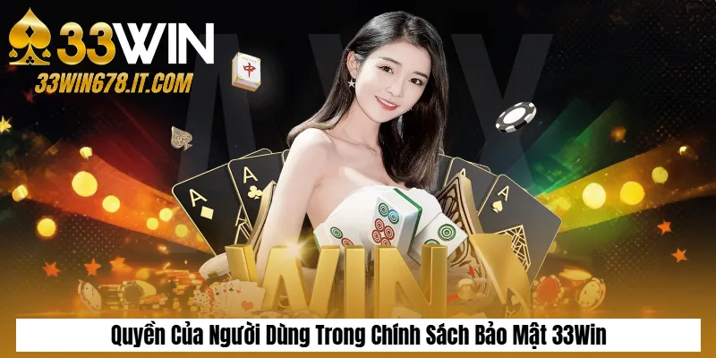 Quyền Của Người Dùng Trong Chính Sách Bảo Mật 33Win