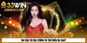 Soi Cầu Tài Xỉu 33Win Có Thể Hiểu Ra Sao?