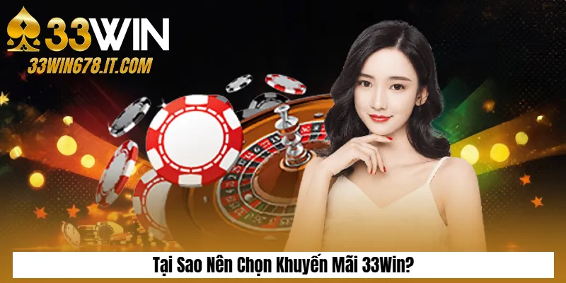 Tại Sao Nên Chọn Khuyến Mãi 33Win?