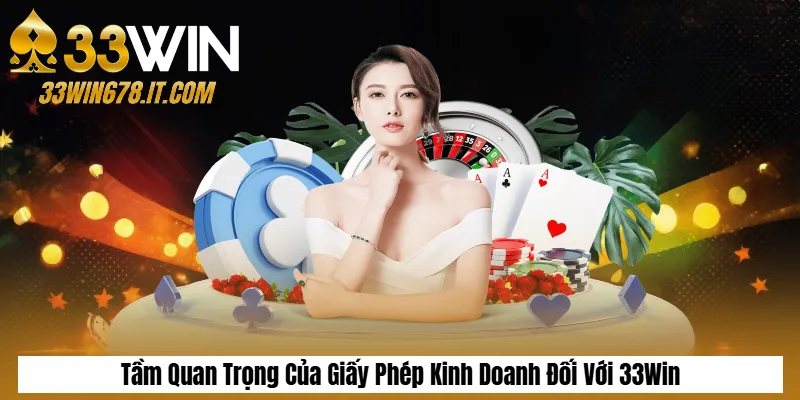 Giấy Phép Kinh Doanh 1 Tầm Quan Trọng Của Giấy Phép Kinh Doanh Đối Với 33Win